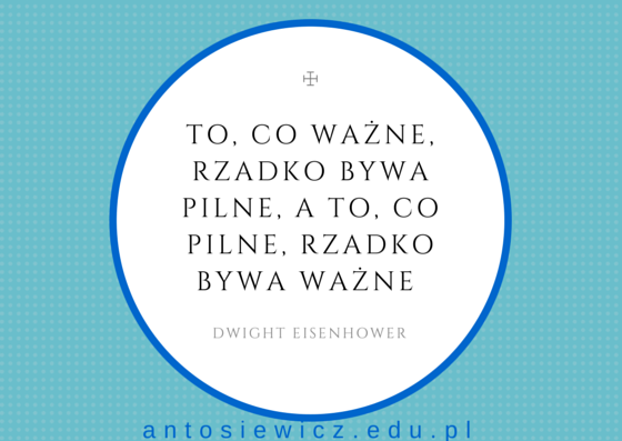 To, co ważne, rzadko bywa pilne, a to, (1)