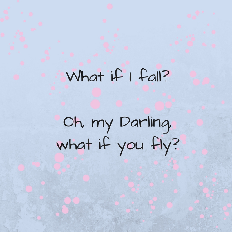 What if I fall-Oh, my Darling, what if you fly-